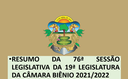 76ª SESSÃO LEGISLATIVA DA 19ª LEGISLATURA DA CÂMARA BIÊNIO 2021/2022